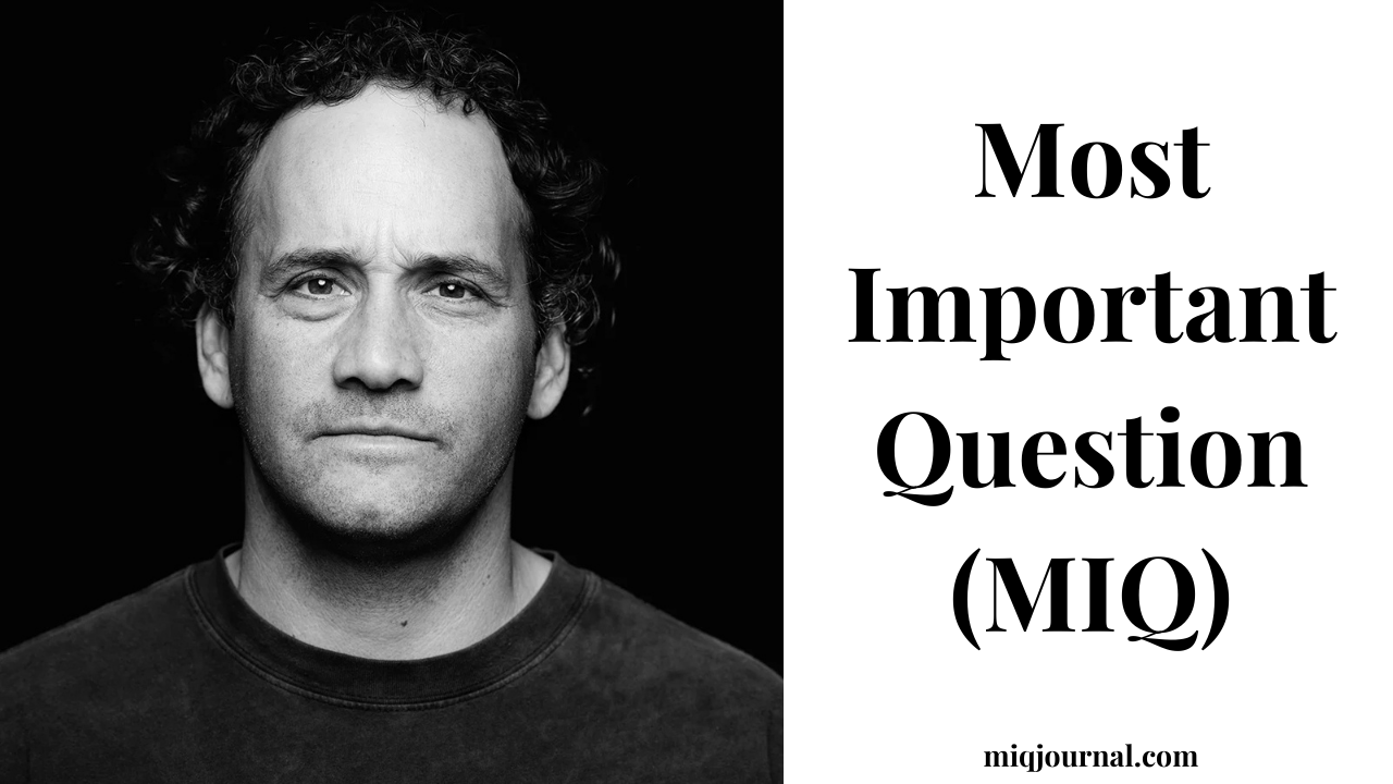 Josh Waitzkin and the Most Important Question (MIQ) Process: A Comprehensive Guide